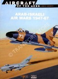 Book cover of Arab-Israeli Air Wars 1947-82 / Arab-Israeli Air Wars 1947-67 / Arab-Israeli Air Wars 1967-82 by ALONI, Shlomo